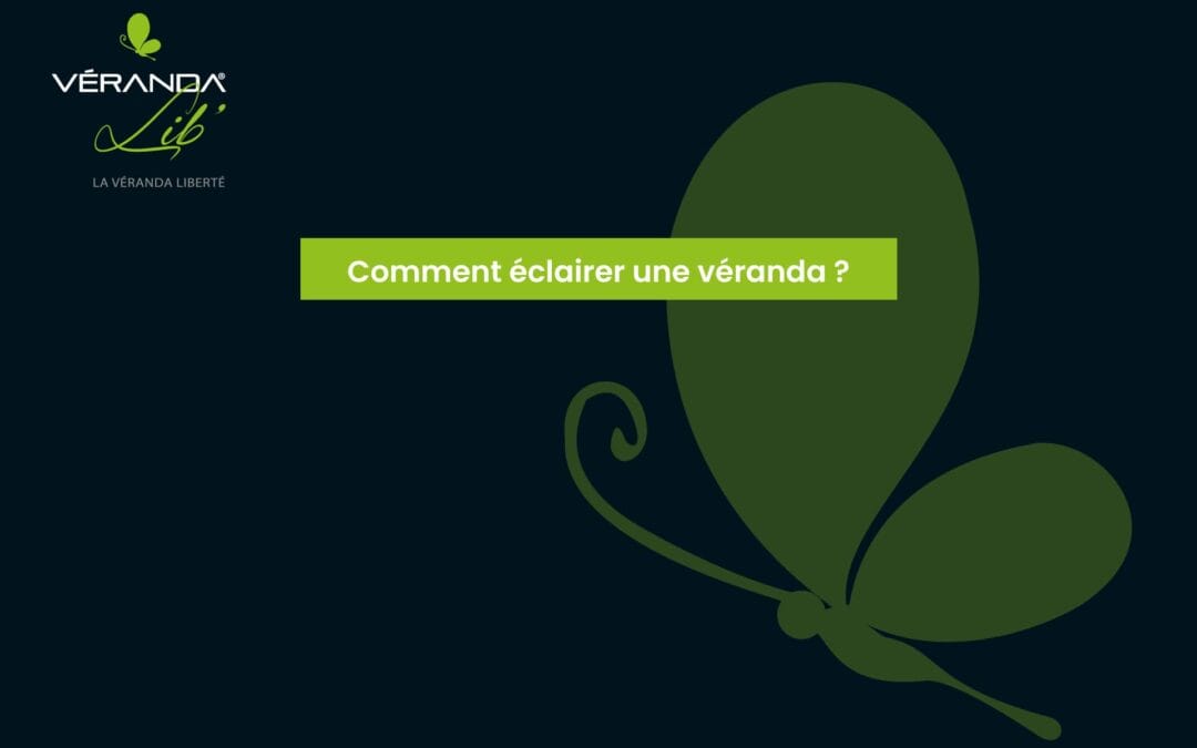 Comment éclairer une véranda ?